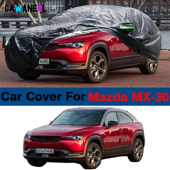 Полный Автомобильный чехол Для Mazda MX-30 MX30 2020-2024 Водонепроницаемый Внедорожник Анти-УФ Солнцезащитный Козырек Снег Дождь Ветер Предотвращает Наружное Покрытие