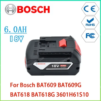 Bosch 18V 6.0AH 100% новый Оригинальный Перезаряжаемый Литий-Ионный Аккумулятор Резервная Батарея Портативная Замена BAT609 BAT618G